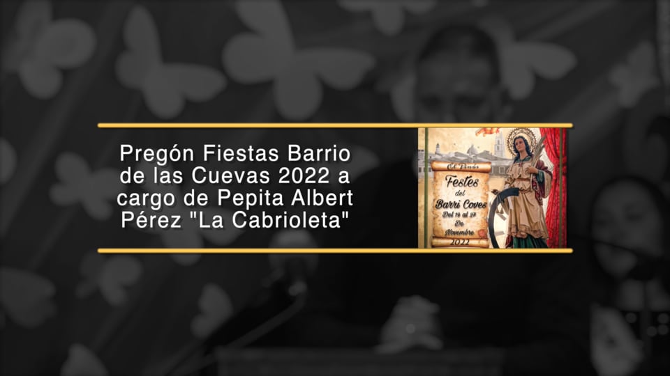 Pregón Fiestas Barrio de las Cuevas 2022 a cargo de Pepita Albert Pérez "La Cabrioleta"