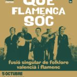 " QUE FLAMENCA SÓC ", FUSIÓ SINGULAR DE FOLKLORE I FLAMENC VALENCIÀ